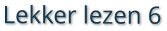 Lekker lezen 6